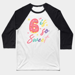 6 is so Sweet Girls 6th Birthday Donut Lover B-day Gift For Girls Kids toddlers Baseball T-Shirt